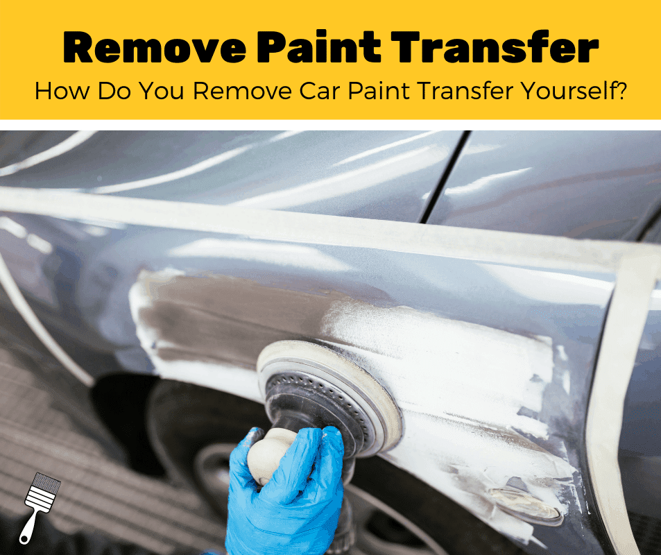 How To Remove Paint Transfer From Car? (5-Step Guide) - Pro Paint Corner